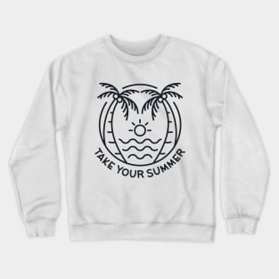 Take Your Summer Crewneck Sweatshirt
